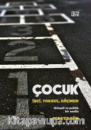 Çocuk: İşçi,Yoksul,Göçmen <br /> İktisadi ve Politik Bir Analiz