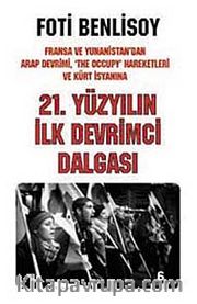 21. Yüzyılın İlk Devrimci Dalgası <br /> Fransa ve Yunanistan'dan Arap İsyanı, The Occupy Hareketleri ve Kürt Baharına