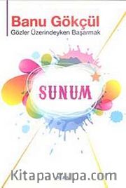 Sunum <br /> Gözler Üzerindeyken Başarmak