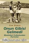 Onun Gibisi Gelmedi & Memleket Futbolundan Portreler