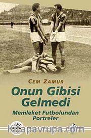 Onun Gibisi Gelmedi <br /> Memleket Futbolundan Portreler
