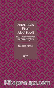 Selefiliğin Fikri Arkaplanı <br /> İslam Düşüncesinde İlk Gelenekçiler