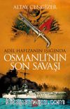 Adil Hafızanın Işığında Osmanlı'nın Son Savaşı