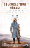 Selçuklu'nun Mirası & Gulam ve Ikta (Kölelik mi, Efendilik mi?)
