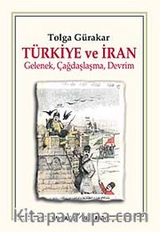 Türkiye ve İran <br /> Gelenek, Çağdaşlaşma, Devrim
