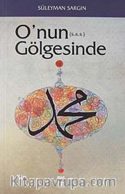 O'nun (s.a.s.) Gölgesinde