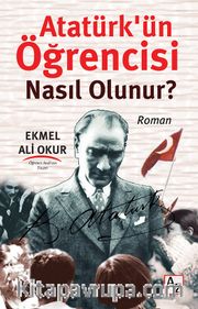 Atatürk’ün Öğrencisi Nasıl Olunur?