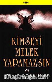 Kimseyi Melek Yapamazsın