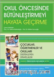 Okul Öncesinde Bütünleştirmeyi Hayata Geçirme <br /> Çocuklar, Öğretmenler ve Okulları Destekleyen Stratejileri 