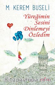 Yüreğimin Sesini Dinlemeyi Özledim 