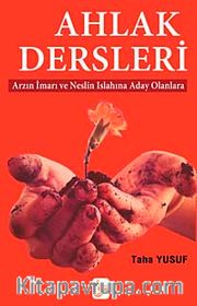 Ahlak Dersleri <br /> Arzın İmarı ve Neslin Islahına Aday Olanlara