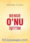 Bende O’nu İşittim