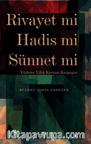 Rivayet mi Hadis mi Sünnet mi <br /> Yüzlerce Yıllık Kavram Kargaşası