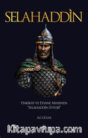 Selahaddin <br /> Hakikat ve Efsane Arasında Selahaddin Eyyubi