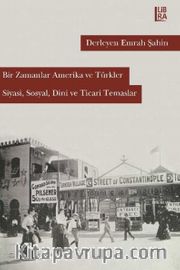 Bir Zamanlar Amerika ve Türkler <br /> Siyasi, Sosyal, Dini ve Ticari Temaslar