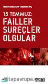 15 Temmuz: Failler Süreçler Olgular