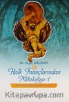Halk İnançlarından Mitolojiye -1 & Türk Kültürlü Halklarda Halk İnançları