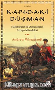 Kapıdaki Düşman <br /> Habsburglar İle Osmanlıların Avrupa Mücadelesi