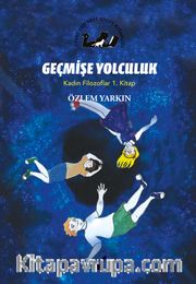 Geçmişe Yolculuk / Kadın Filozoflar 1. Kitap