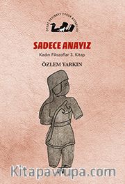 Sadece Anayız / Kadın Filozoflar 3. Kitap