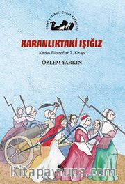 Karanlıktaki Işığız / Kadın Filozoflar 7. Kitap