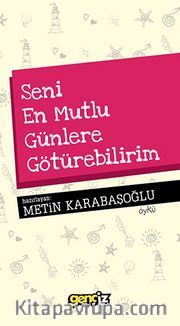 Seni En Mutlu Günlere Götürebilirim