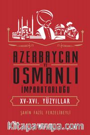 Azerbaycan ve Osmanlı İmparatorluğu (XV-XVI. Yüzyıllar)