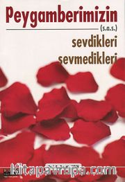 Peygamberimizin (s.a.s.) Sevdikleri Sevmedikleri