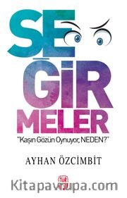 Seğirmeler <br /> Kaşın Gözün Ayrı Oynuyor, Neden?