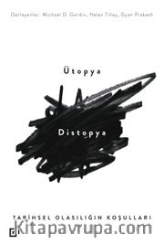Ütopya - Distopya <br /> Tarihsel Olasılığın Koşulları
