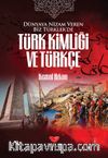 Dünyaya Nizam Veren Biz Türkler’de Türk Kimliği ve Türkçe