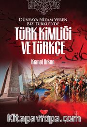 Dünyaya Nizam Veren Biz Türkler’de Türk Kimliği ve Türkçe