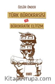Türk Bürokrasisi ve Bürokratik Elitizm