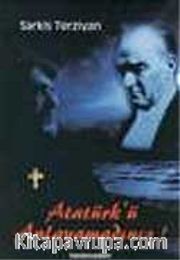 Atatürk'ü Anlayamadınız