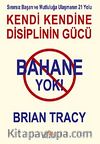Bahane Yok / Kendi Kendine Disiplin Gücü & Sınırsız Başarı ve Mutluluğa Ulaşmanın 21 Yolu