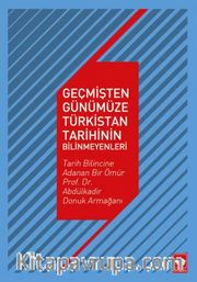 Geçmişten Günümüze Türkistan Tarihinin Bilinmeyenleri