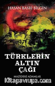 Türklerin Altın Çağı <br /> Mazideki Adamlar
