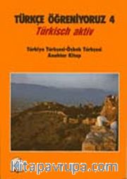 Türkçe Öğreniyoruz 4 <br /> Türkisch Aktiv / Türkiye Türkçesi-Özbek Türkçesi Anahtar Kitap