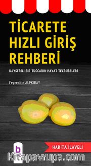Ticarete Hızlı Giriş Rehberi <br /> Kayserili Bir Tüccarın Hayat Tecrübeleri