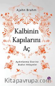 Kalbinin Kapılarını Aç <br /> Aydınlanma Üzerine Budist Hikayeler
