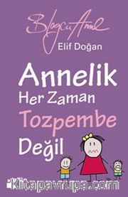 Annelik Her Zaman Tozpembe Değil