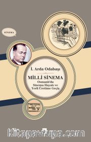 Milli Sinema <br /> Osmanlı'da Sinema Hayatı ve Yerli Üretime Geçiş
