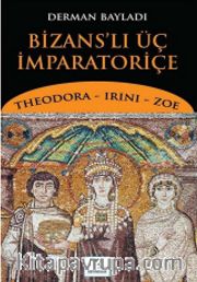 Bizans'lı Üç İmparatoriçe <br /> Theodora, Irini, Zoe