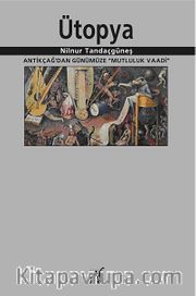 Ütopya <br /> Antikçağ'dan Günümüze "Mutluluk Vaadi"