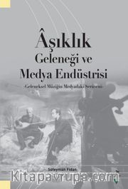 Aşıklık Geleneği ve Medya Endüstrisi <br /> Geleneksel Müziğin Medyadaki Serüveni