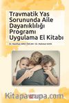 Travmatik Yas Sorununda Aile Dayanıklığı Programı Uygulama El Kitabı