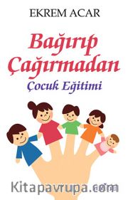 Bağırıp Çağırmadan  Çocuk Eğitimi