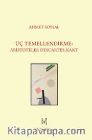 Üç Temellendirme: Aristoteles, Descartes, Kant