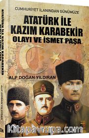 Atatürk ile Kazım Karabekir Olayı ve İsmet Paşa
