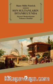 Son Sultanların İstanbulu'nda <br /> Siyaset-Modernleşme-Yabancı Okullar